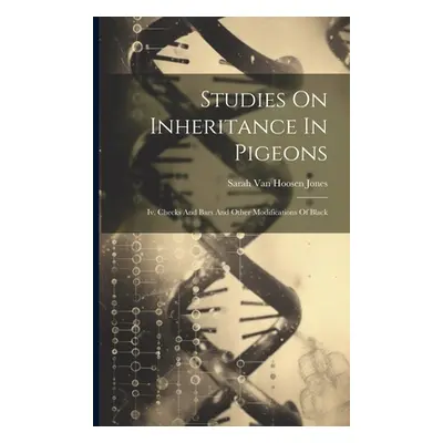 "Studies On Inheritance In Pigeons: Iv. Checks And Bars And Other Modifications Of Black" - "" (