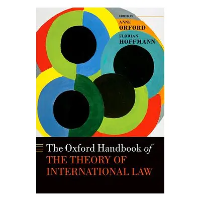 "Oxford Handbook of the Theory of International Law" - "" ("Orford Anne")