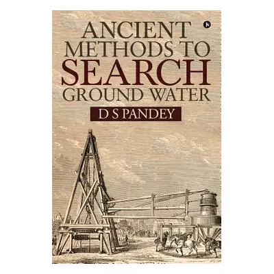 "Ancient Methods To Search Ground Water" - "" ("D. S. Pandey")