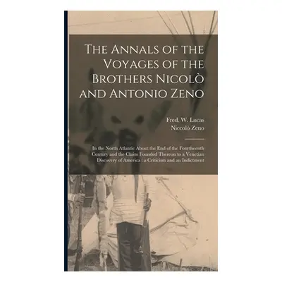 "The Annals of the Voyages of the Brothers Nicol and Antonio Zeno [microform]: in the North Atla