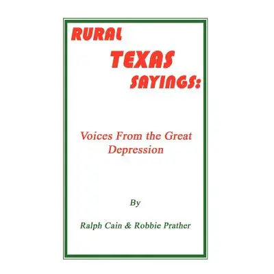 "Rural Texas Sayings: Voices from the Great Depression" - "" ("Cain Ralph")