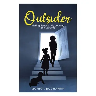 "Outsider: Making Sense of My Journey as a Survivor" - "" ("Buchanan Monica")