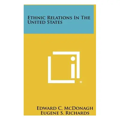 "Ethnic Relations in the United States" - "" ("McDonagh Edward C.")