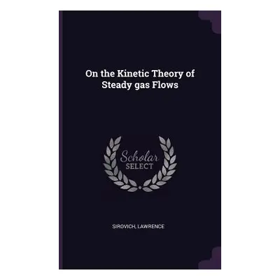 "On the Kinetic Theory of Steady gas Flows" - "" ("Sirovich Lawrence")