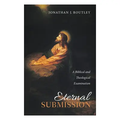 "Eternal Submission" - "" ("Routley Jonathan J.")