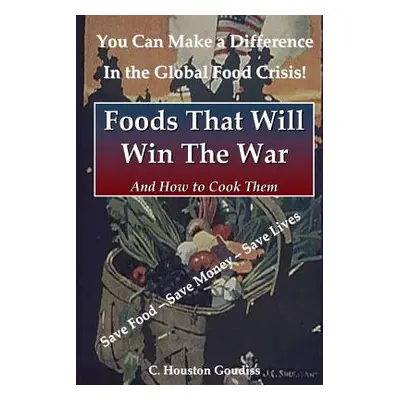 "Foods That Will Win the War and How to Cook Them" - "" ("Goudiss C. Houston")