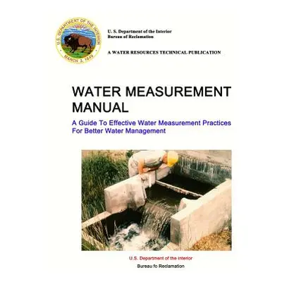 "Water Measurement Manual - A Guide To Effective Water Measurement Practices For Better Water Ma