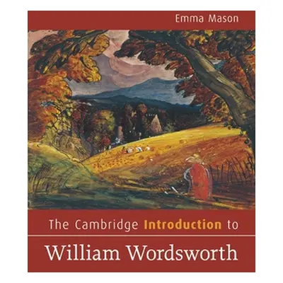 "The Cambridge Introduction to William Wordsworth" - "" ("Mason Emma")