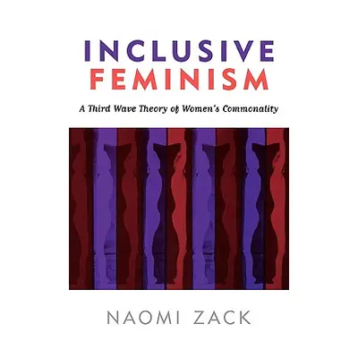 "Inclusive Feminism: A Third Wave Theory of Women's Commonality" - "" ("Zack Naomi")