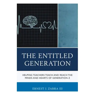 "The Entitled Generation: Helping Teachers Teach and Reach the Minds and Hearts of Generation Z"