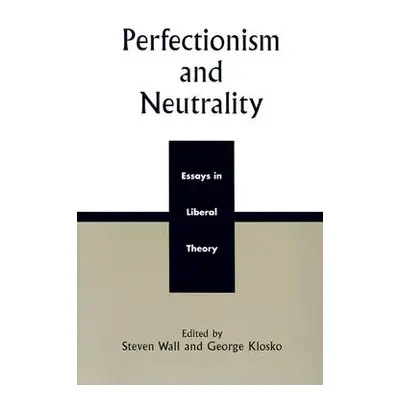 "Perfectionism and Neutrality: Essays in Liberal Theory" - "" ("Wall Steven")