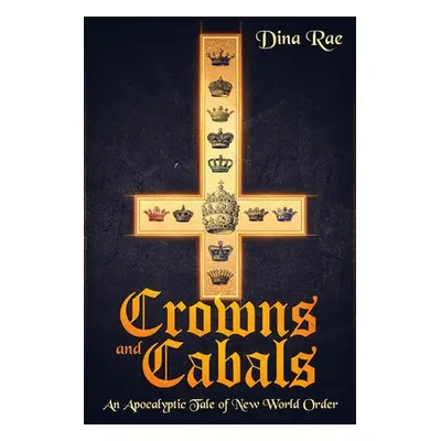 "Crowns and Cabals: An Apocalyptic Tale of New World Order" - "" ("Rae Dina")