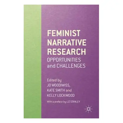 "Feminist Narrative Research: Opportunities and Challenges" - "" ("Woodiwiss Jo")