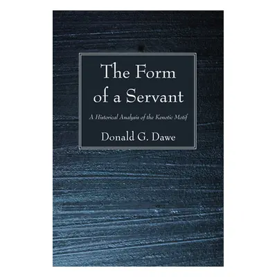 "The Form of a Servant" - "" ("Dawe Donald G.")