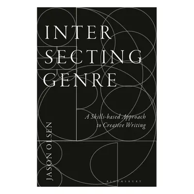 "Intersecting Genre: A Skills-based Approach to Creative Writing" - "" ("Olsen Jason")