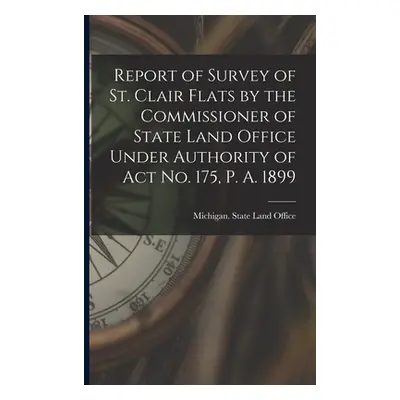 "Report of Survey of St. Clair Flats by the Commissioner of State Land Office Under Authority of