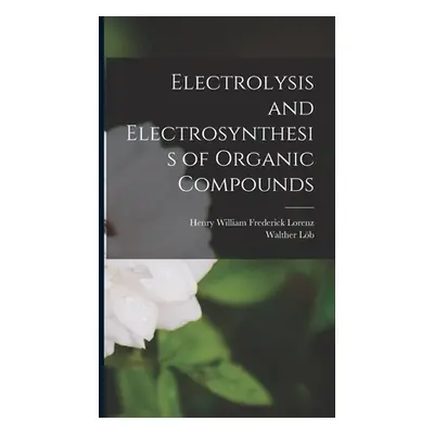 "Electrolysis and Electrosynthesis of Organic Compounds" - "" ("Lb Walther")