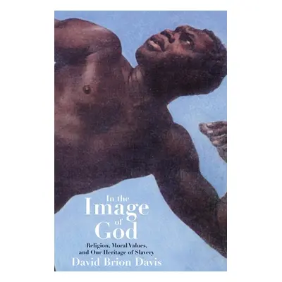 "In the Image of God: Religion, Moral Values, and Our Heritage of Slavery" - "" ("Davis David Br