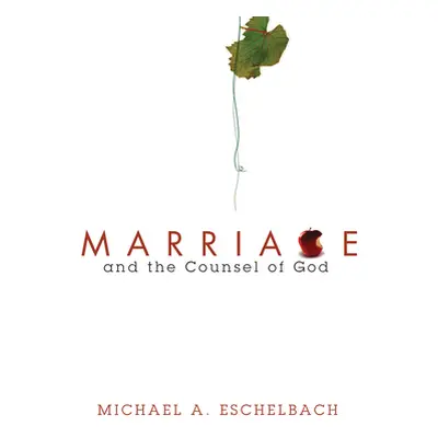 "Marriage and the Counsel of God" - "" ("Eschelbach Michael A.")