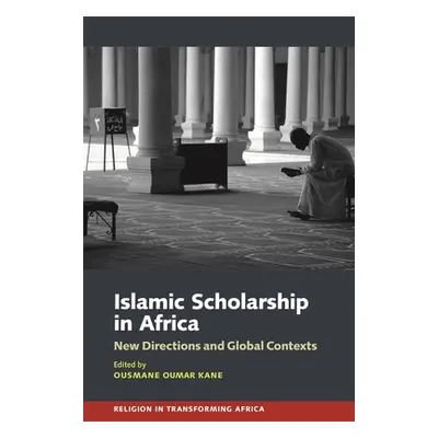 "Islamic Scholarship in Africa: New Directions and Global Contexts" - "" ("Kane Ousmane Oumar")