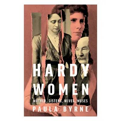 "Hardy Women: Mother, Sisters, Wives, Muses" - "" ("Byrne Paula")