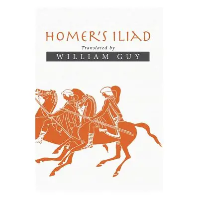 "Homer's Iliad: Translated by William Guy" - "" ("Guy William")