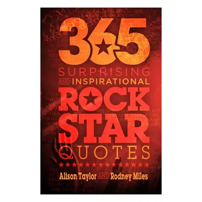 "365 Surprising and Inspirational Rock Star Quotes" - "" ("Taylor Alison")