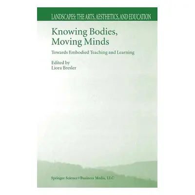 "Knowing Bodies, Moving Minds: Towards Embodied Teaching and Learning" - "" ("Bresler Liora")