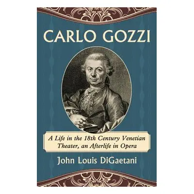 "Carlo Gozzi: A Life in the 18th Century Venetian Theater, an Afterlife in Opera" - "" ("Digaeta