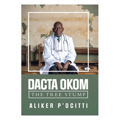 "Dakta Okom: The Tree Stump" - "" ("P'Ocitti Aliker")