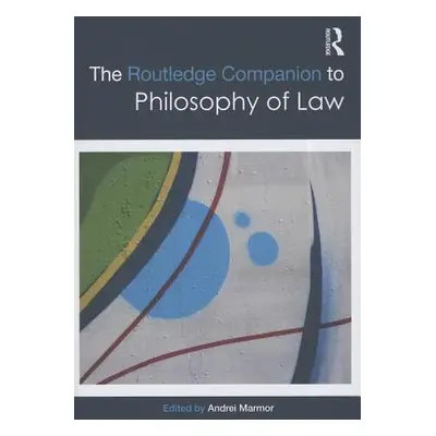 "The Routledge Companion to Philosophy of Law" - "" ("Marmor Andrei")