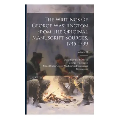 "The Writings Of George Washington From The Original Manuscript Sources, 1745-1799; Volume 14" -