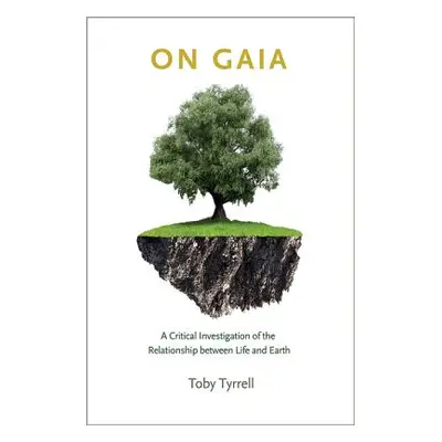 "On Gaia: A Critical Investigation of the Relationship Between Life and Earth" - "" ("Tyrrell To