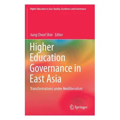 "Higher Education Governance in East Asia: Transformations Under Neoliberalism" - "" ("Shin Jung