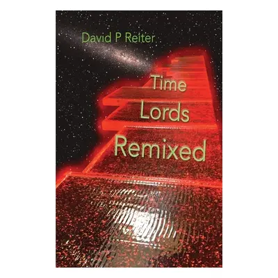 "Time Lords Remixed: a Dr Who Poetical" - "" ("Reiter David Philip")