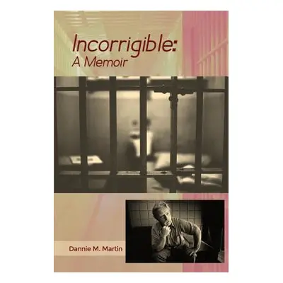 "Incorrigible: A Memoir" - "" ("Martin Dannie M.")