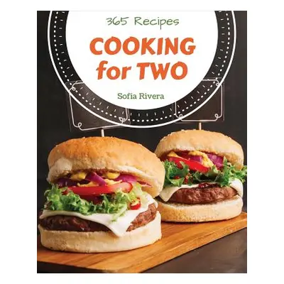 "Cooking for Two 365: Enjoy 365 Days with Amazing Cooking for Two Recipes in Your Own Cooking fo