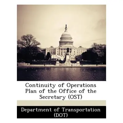 "Continuity of Operations Plan of the Office of the Secretary (Ost)" - "" ("Department of Transp