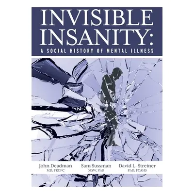 "Invisible Insanity: A Social History of Mental Illness" - "" ("Deadman John")