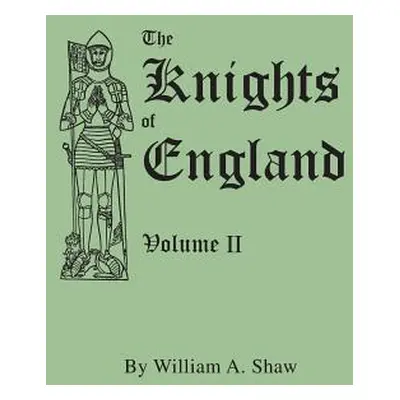 "Knights of England. a Complete Record from the Earliest Time to the Present Day of the Knights 