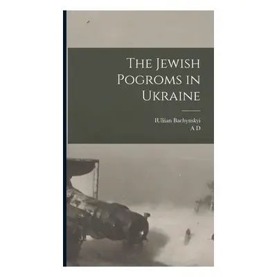 "The Jewish Pogroms in Ukraine" - "" ("Bachynskyi Iuliian")