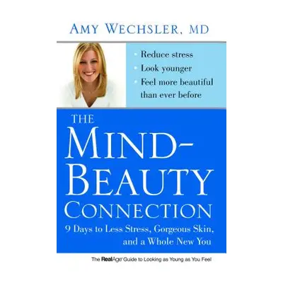 "The Mind-Beauty Connection: 9 Days to Less Stress, Gorgeous Skin, and a Whole New You." - "" ("