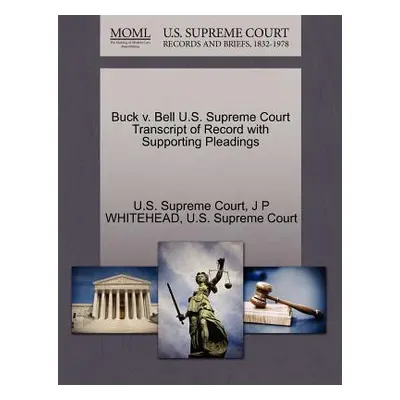 "Buck V. Bell U.S. Supreme Court Transcript of Record with Supporting Pleadings" - "" ("Whitehea