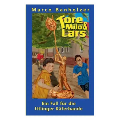 "Tore, Milo & Lars - Ein Fall fr die Ittlinger Kferbande" - "" ("Banholzer Marco")