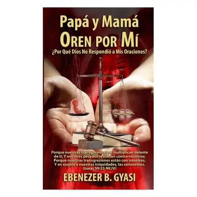 "Mam y Pap Oren por M: Por qu Dios no respondi mis oraciones?" - "" ("Gyasi Ebenezer")