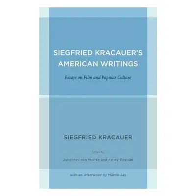 "Siegfried Kracauer's American Writings: Essays on Film and Popular Culture Volume 45" - "" ("Kr