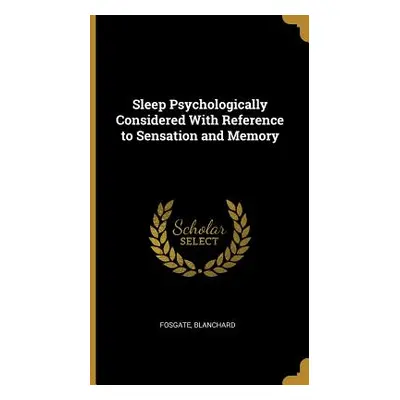 "Sleep Psychologically Considered With Reference to Sensation and Memory" - "" ("Blanchard Fosga