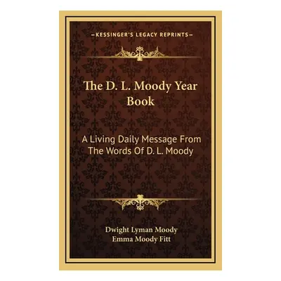 "The D. L. Moody Year Book: A Living Daily Message From The Words Of D. L. Moody" - "" ("Moody D