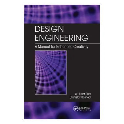 "Design Engineering: A Manual for Enhanced Creativity" - "" ("Eder W. Ernst")