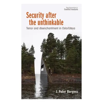 "Security After the Unthinkable: Terror and Disenchantment in Norway" - "" ("Burgess J. Peter")